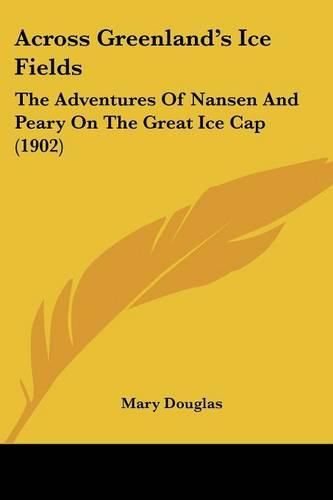 Cover image for Across Greenland's Ice Fields: The Adventures of Nansen and Peary on the Great Ice Cap (1902)