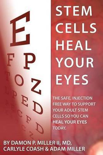 Cover image for Stem Cells Heal Your Eyes: Prevent and Help: Macular Degeneration, Retinitis Pigmentosa, Stargardt, Retinal Distrophy, and Retinopathy.