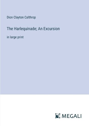 The Harlequinade; An Excursion