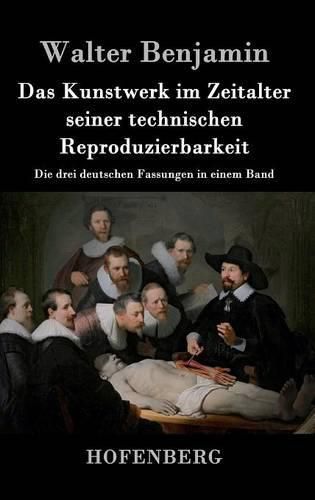 Das Kunstwerk im Zeitalter seiner technischen Reproduzierbarkeit: Die drei deutschen Fassungen in einem Band