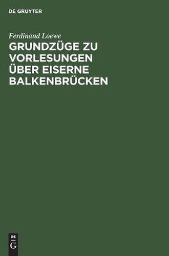 Cover image for Grundzuge Zu Vorlesungen UEber Eiserne Balkenbrucken