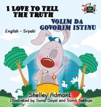 Cover image for I Love to Tell the Truth Volim da govorim istinu: English Serbian Bilingual Edition - Latin alphabet