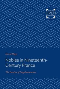 Cover image for Nobles in Nineteenth-Century France: The Practice of Inegalitarianism