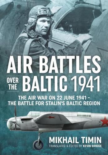 Cover image for Air Battles Over the Baltic 1941: The Air War on 22 June 1941 - the Battle for Stalin's Baltic Region