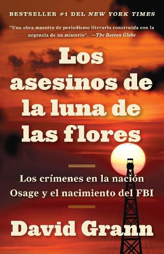 Cover image for Los asesinos de la luna de las flores: Los crimenes en la nacion Osage y el nacion Osage y el nacimiento del FBI / Killers of the Flower Moon: The Osage Mur: Los crimenes en la nacion Osage y el nacimiento del FBI