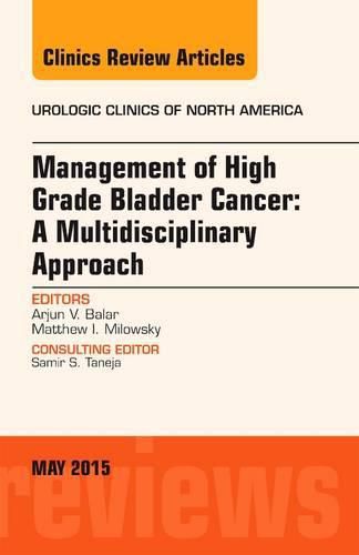 Cover image for Management of High Grade Bladder Cancer: A Multidisciplinary Approach, An Issue of Urologic Clinics