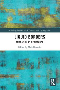 Cover image for Liquid Borders: Migration as Resistance