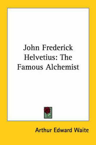 Cover image for John Frederick Helvetius: The Famous Alchemist