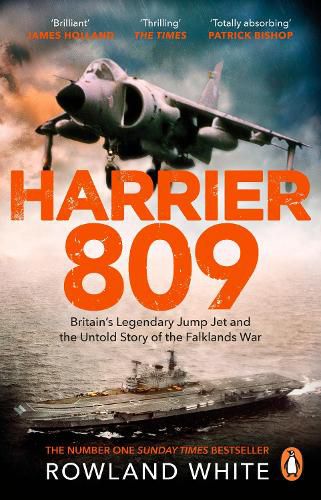 Harrier 809: Britain's Legendary Jump Jet and the Untold Story of the Falklands War
