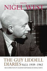 Cover image for The Guy Liddell Diaries Vol I: 1939-1942: MI5's Director of Counter-Espionage in World War II