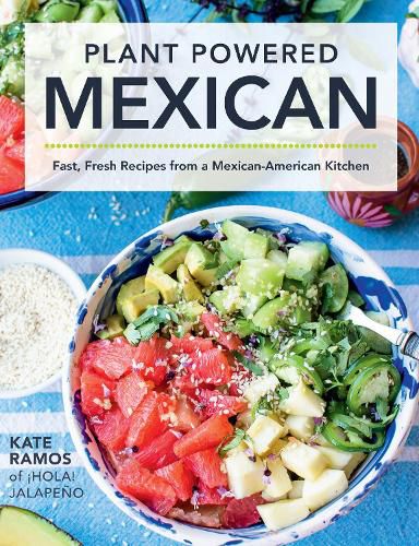 Cover image for Plant Powered Mexican: Fast, Fresh Recipes from a Mexican-American Kitchen
