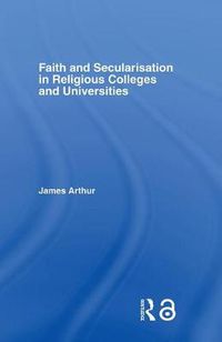 Cover image for Faith and Secularisation in Religious Colleges and Universities