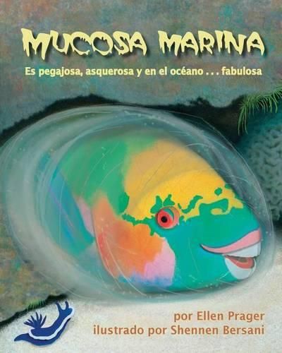 Cover image for Mucosa Marina: Es Pegajosa, Asquerosa Y En El Oceano . . . Fabulosa (Sea Slime: It's Eeuwy, Gooey and Under the Sea)