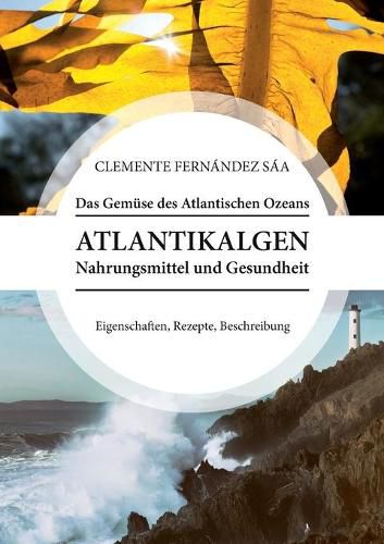 Cover image for Das Gemuse des Atlantischen Ozeans: Atlantikalgen. Nahrungsmittel und Gesundheit. Eigenschaften, Rezepte, Beschreibung