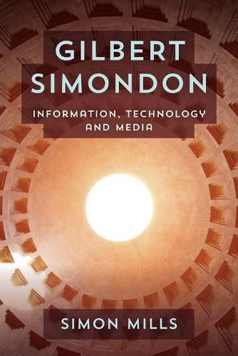 Gilbert Simondon: Information, Technology and Media