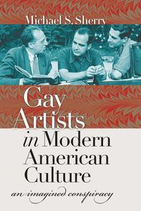 Cover image for Gay Artists in Modern American Culture: An Imagined Conspiracy