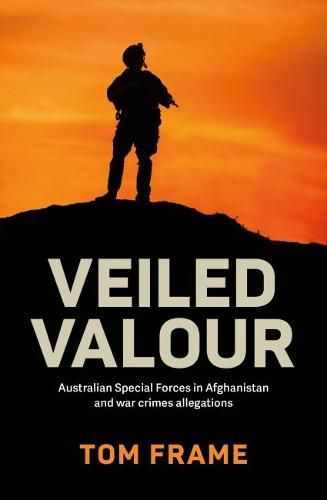 Veiled Valour: Australian Special Forces in Afghanistan and war crimes allegations