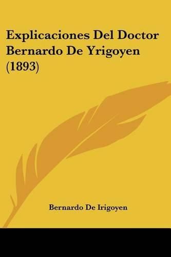 Explicaciones del Doctor Bernardo de Yrigoyen (1893)