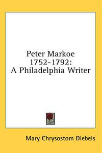 Cover image for Peter Markoe 1752-1792: A Philadelphia Writer