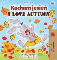 Cover image for I Love Autumn (Polish English Bilingual Book for Kids)