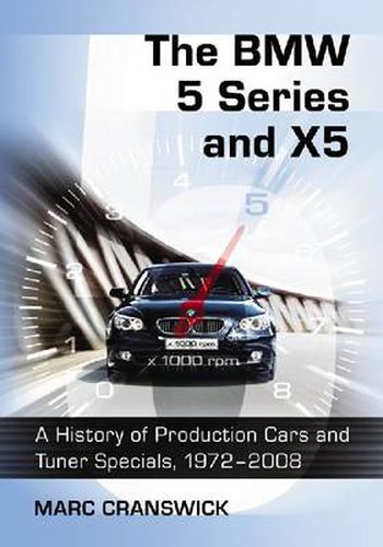 The BMW 5 Series and X5: A History of Production Cars and Tuner Specials, 1972-2008