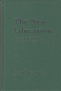 Cover image for The New Education: Progressive Education One Hundred Years Ago Today