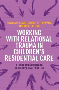 Cover image for Working with Relational Trauma in Children's Residential Care