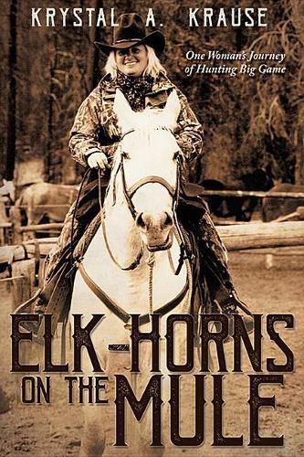 Cover image for Elk-Horns on the Mule: One Woman's Journey of Hunting Big Game