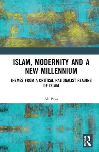 Cover image for Islam, Modernity and a New Millennium: Themes from a Critical Rationalist Reading of Islam