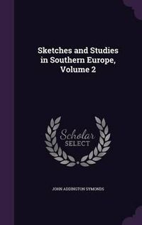 Cover image for Sketches and Studies in Southern Europe, Volume 2