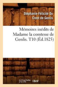 Cover image for Memoires Inedits de Madame La Comtesse de Genlis. T10 (Ed.1825)