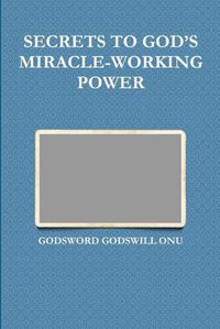 Cover image for Secrets to God's Miracle-Working Power