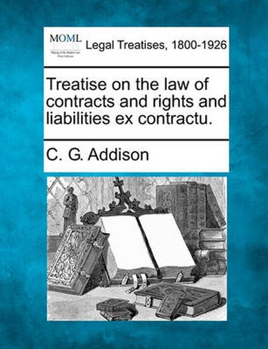 Cover image for Treatise on the Law of Contracts and Rights and Liabilities Ex Contractu.