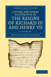 Cover image for Letters and Papers Illustrative of the Reigns of Richard III and Henry VII 2 Volume Set