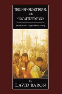 Cover image for Shepherd of Israel and His Scattered Flock: A Solution of the Enigma of Jewish History