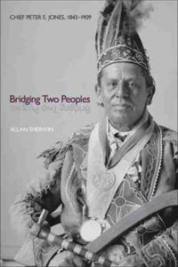 Cover image for Bridging Two Peoples: Chief Peter E. Jones, 1843-1909