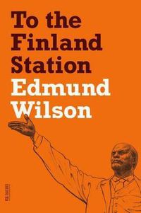 Cover image for To the Finland Station: A Study in the Acting and Writing of History