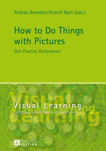 Cover image for How to Do Things with Pictures: Skill, Practice, Performance