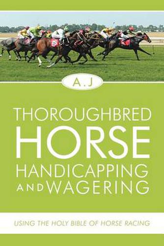 Cover image for Thoroughbred Horse Handicapping and Wagering: Using the Holy Bible of Horse Racing