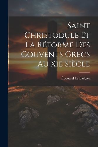Cover image for Saint Christodule Et La Reforme Des Couvents Grecs Au Xie Siecle