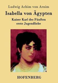 Cover image for Isabella von AEgypten: Kaiser Karl des Funften erste Jugendliebe