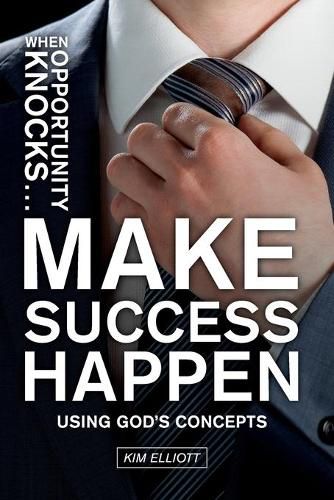 Cover image for When Opportunity Knocks ... Make Success Happen: Using God's Concepts