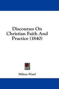 Cover image for Discourses on Christian Faith and Practice (1840)