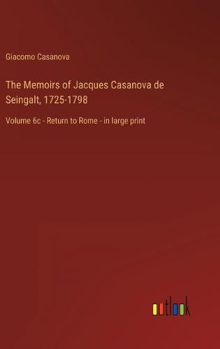 The Memoirs of Jacques Casanova de Seingalt, 1725-1798