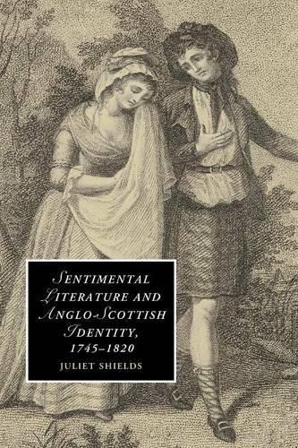 Sentimental Literature and Anglo-Scottish Identity, 1745-1820