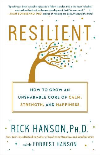 Cover image for Resilient: How to Grow an Unshakable Core of Calm, Strength, and Happiness