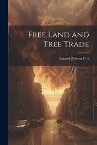 Cover image for Free Land and Free Trade