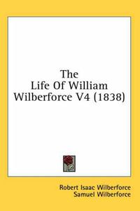 Cover image for The Life of William Wilberforce V4 (1838)