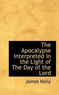 Cover image for The Apocalypse Interpreted in the Light of The Day of the Lord