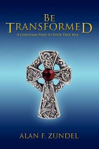 Cover image for Be Transformed: A Christian Path to Your True Self